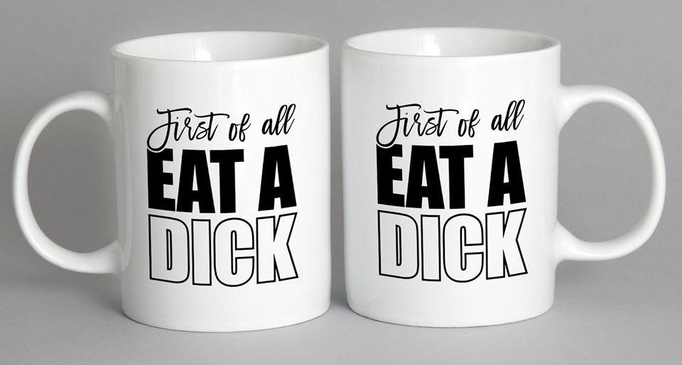 First Of All Eat A D*** Mug Coffee