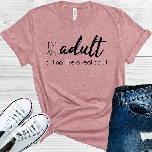 Im An Adult But Not Like A Real Graphic Tee Graphic Tee