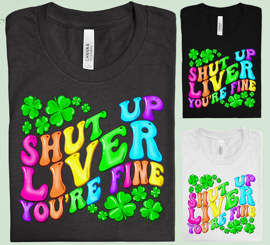 Shut Up Liver Youre Fine Graphic Tee Graphic Tee