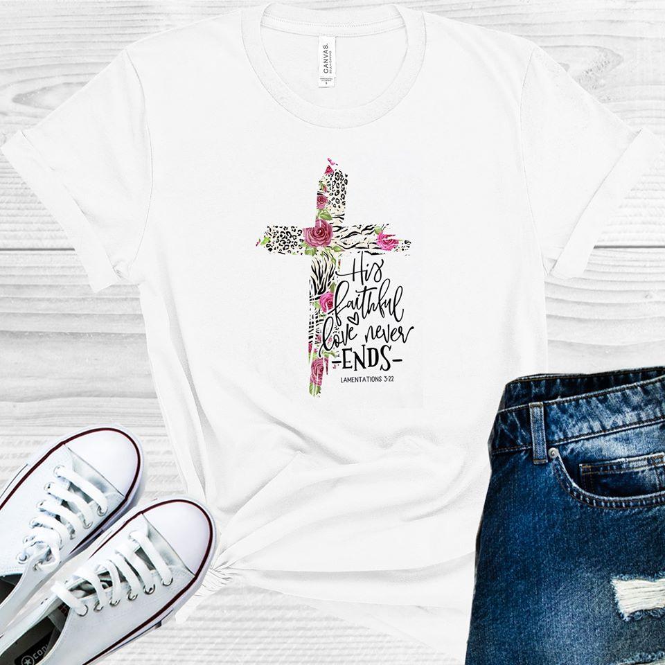 His Faithful Love Never Ends Graphic Tee Graphic Tee