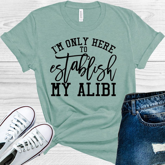 Im Only Here To Establish My Alibi Graphic Tee Graphic Tee