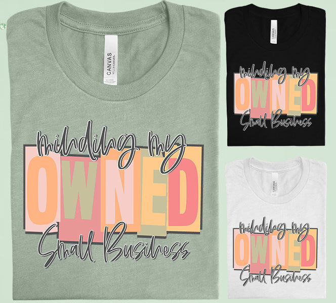 Minding My Owned Small Business Graphic Tee Graphic Tee