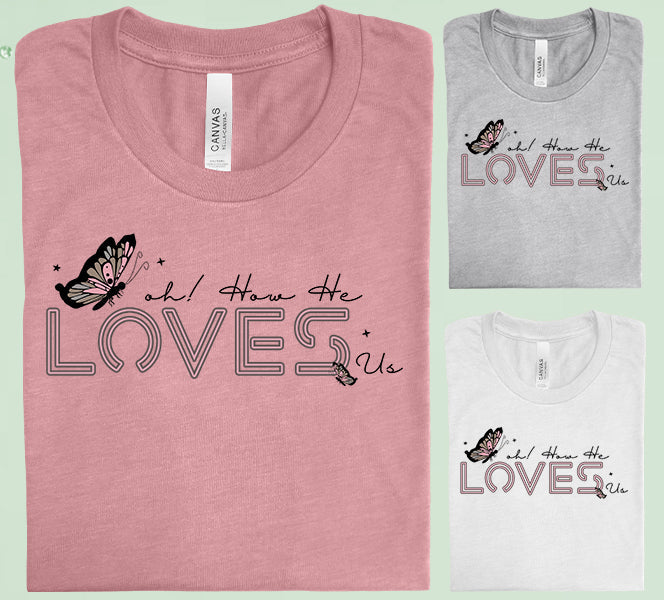 Oh How He Loves Us Graphic Tee Graphic Tee