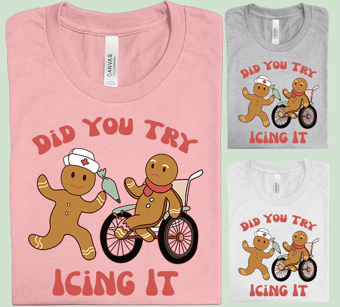 Did You Try Icing It Graphic Tee