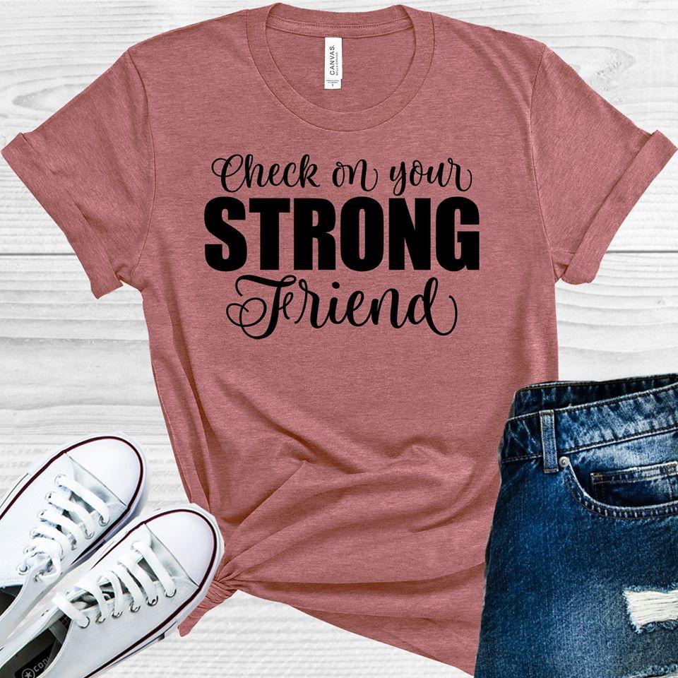Check On Your Strong Friend Graphic Tee Graphic Tee