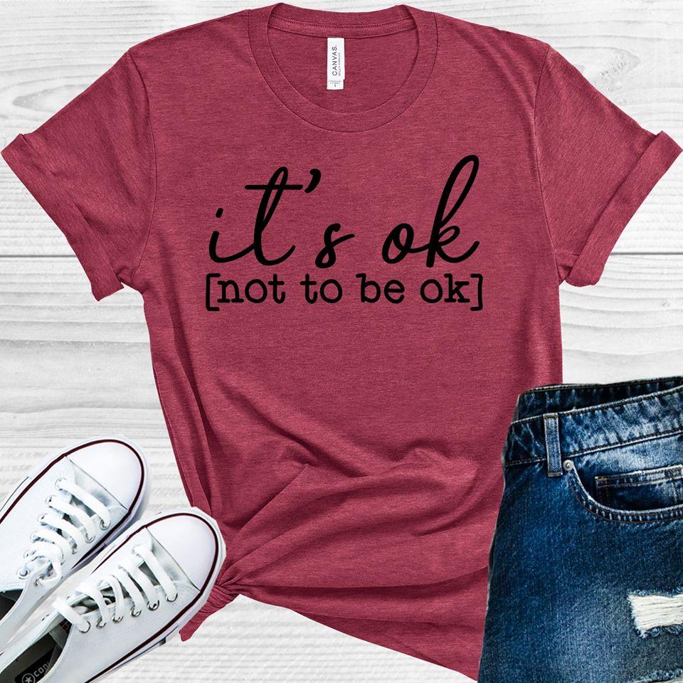 Its Ok Not To Be Graphic Tee Graphic Tee