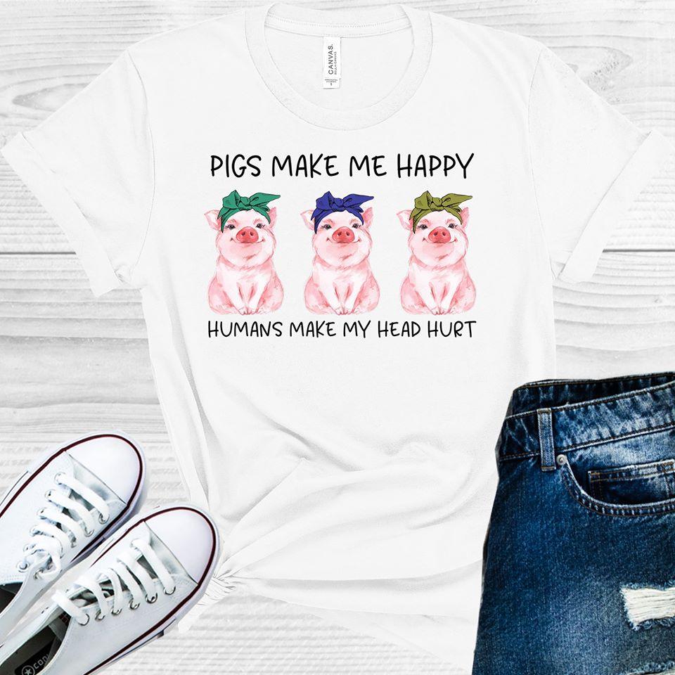 Pigs Make Me Happy Humans My Head Hurt Graphic Tee Graphic Tee