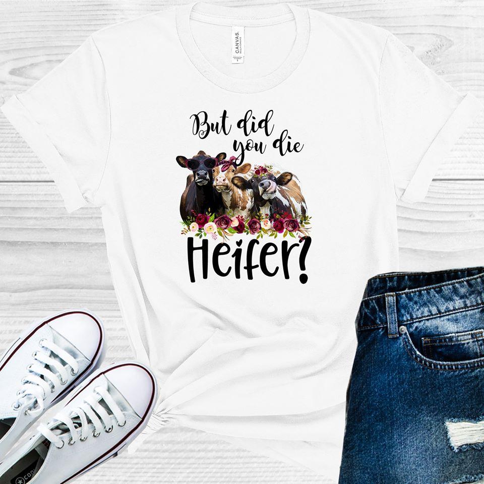 But Did You Die Heifer Graphic Tee Graphic Tee