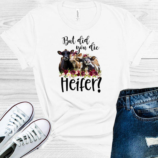 But Did You Die Heifer Graphic Tee Graphic Tee