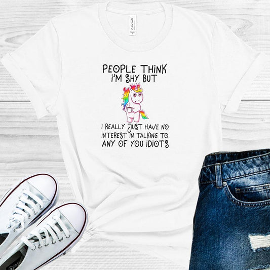 People Think Im Shy But I Really Just Have No Interest In Talking To Any Of You Idiots Graphic Tee