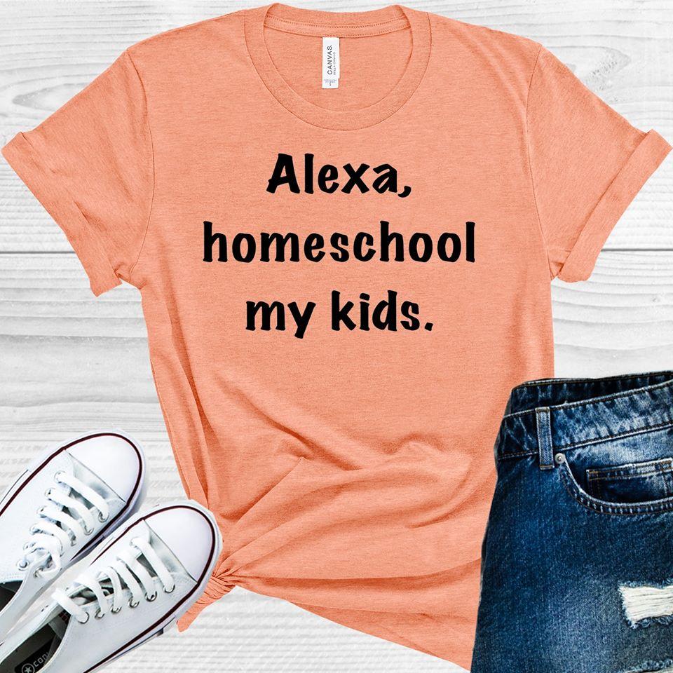 Alexa Homeschool My Kids Graphic Tee Graphic Tee