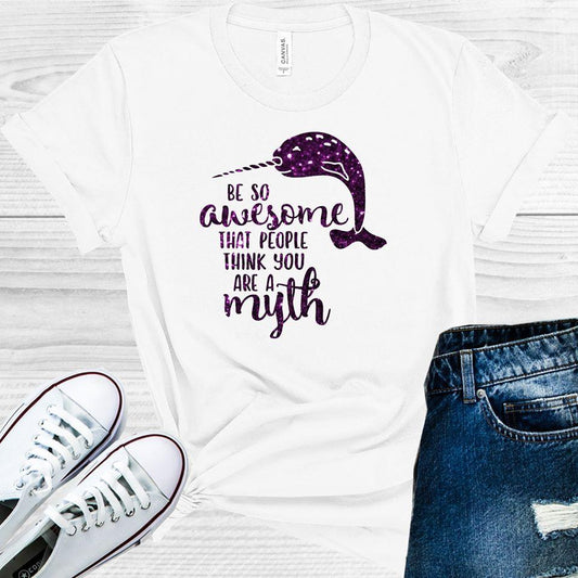 Be So Awesome That People Thing You Are A Myth Graphic Tee Graphic Tee