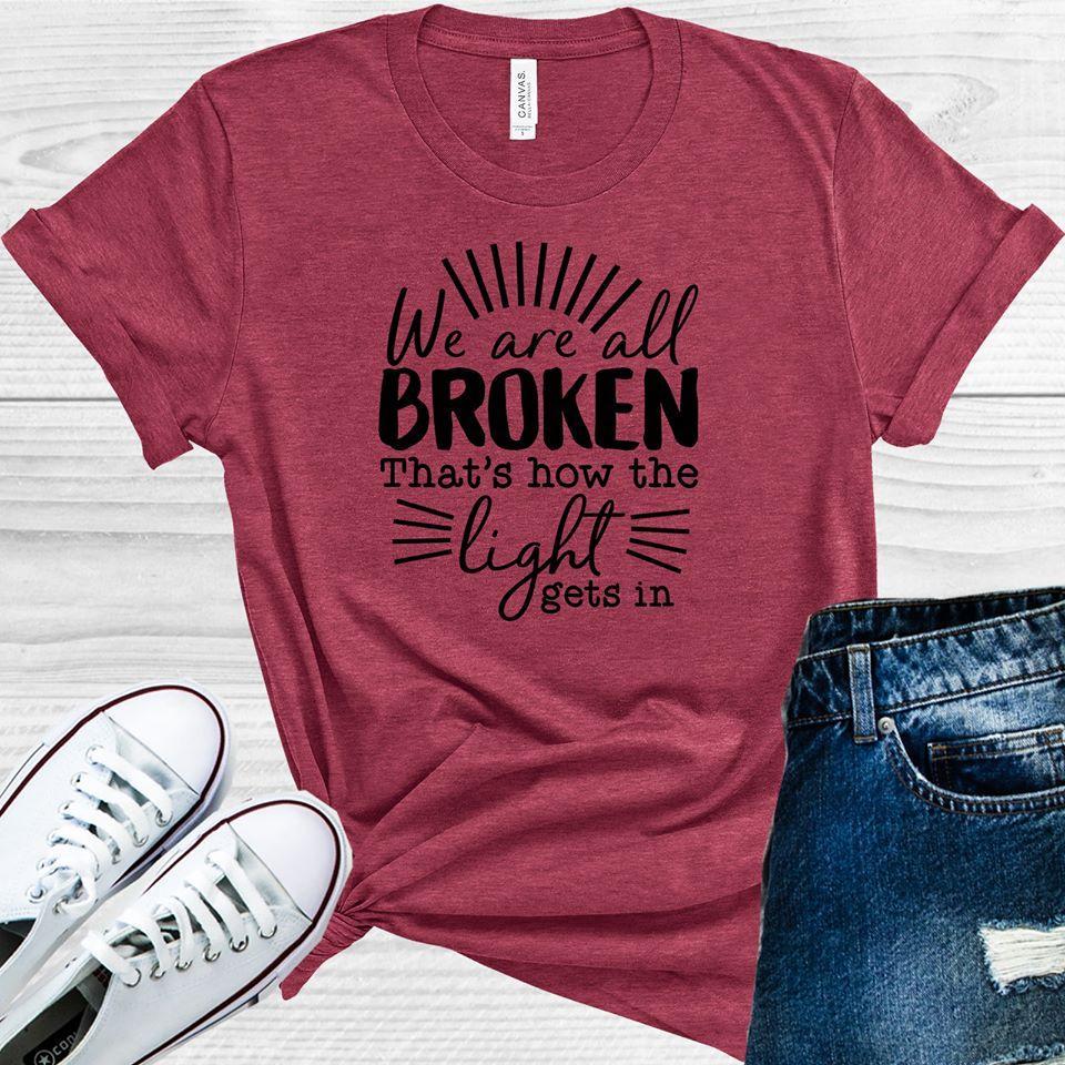 We Are All Broken Thats How The Light Gets In Graphic Tee Graphic Tee