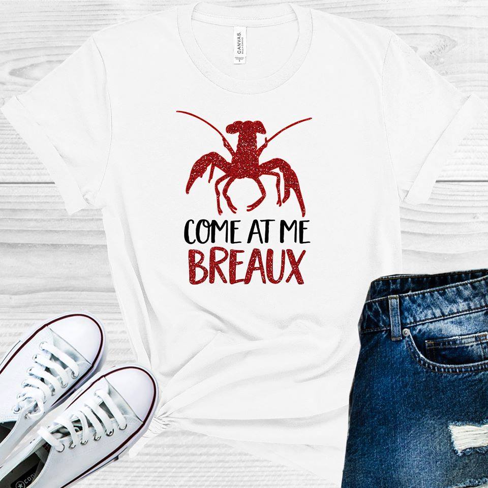 Come At Me Breaux Graphic Tee Graphic Tee