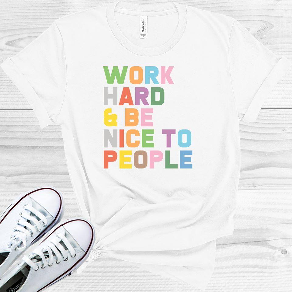 Work Hard And Be Nice To People Graphic Tee Graphic Tee