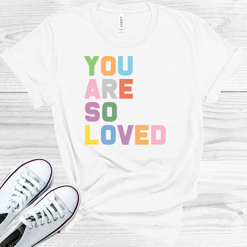 You Are So Loved Graphic Tee Graphic Tee