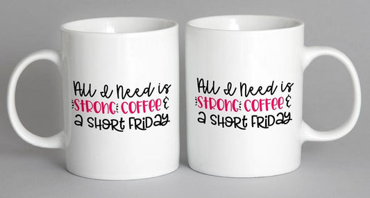 All I Need Is A Strong Coffee And Short Friday Mug