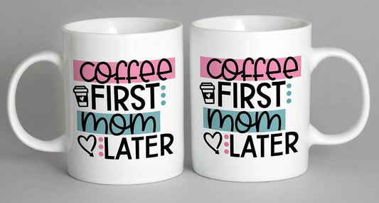 Coffee First Mom Later Mug