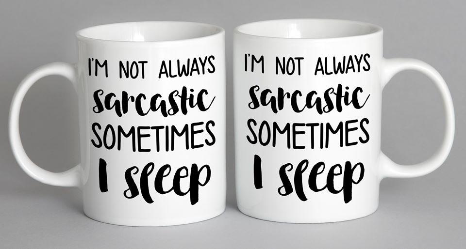 Im Not Always Sarcastic Sometimes I Sleep Mug Coffee