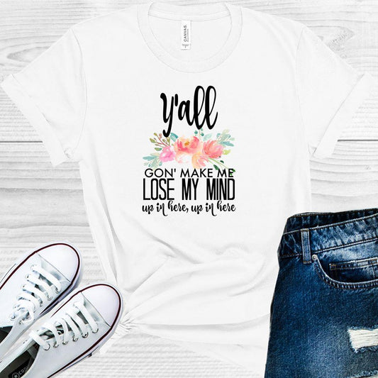 Yall Gonna Make Me Lose My Mind Up In Here Graphic Tee Graphic Tee