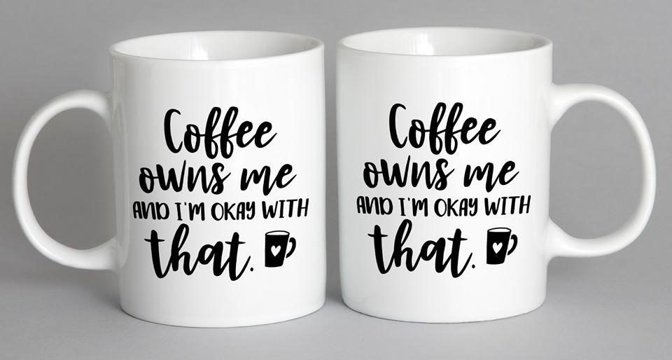 Coffee Owns Me And Im Okay With That Mug