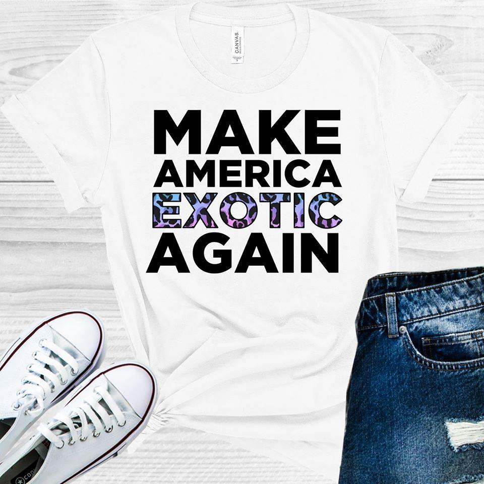 Make America Exotic Again Graphic Tee Graphic Tee