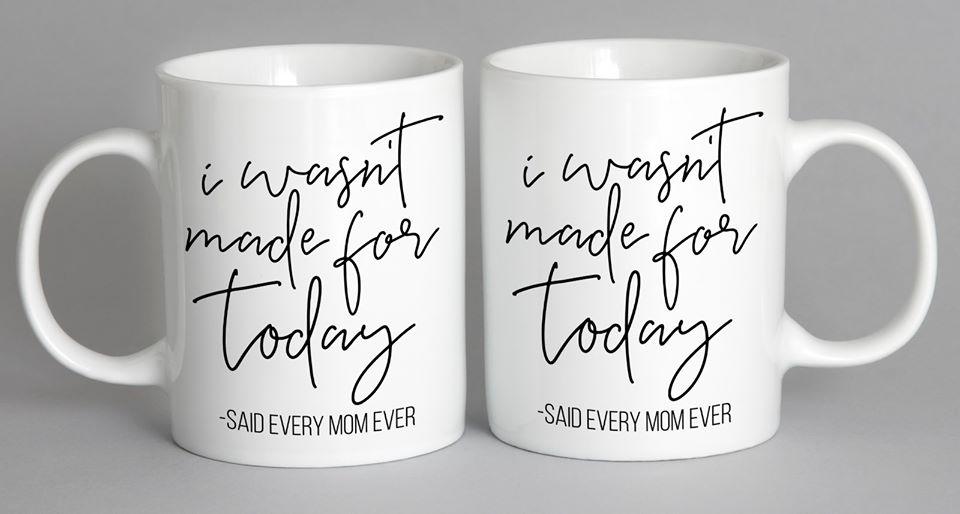 I Wasnt Made For Today Mug Coffee