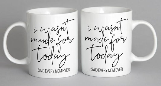 I Wasnt Made For Today Mug Coffee