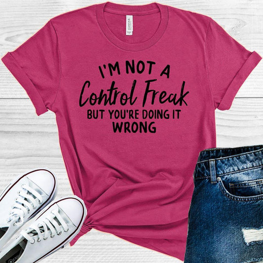 Im Not A Control Freak But Youre Doing It Wrong Graphic Tee Graphic Tee