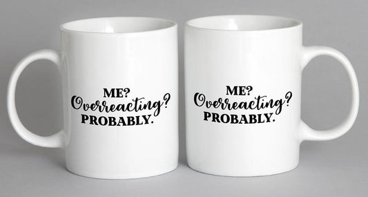 Me Overreacting Probably Mug Coffee