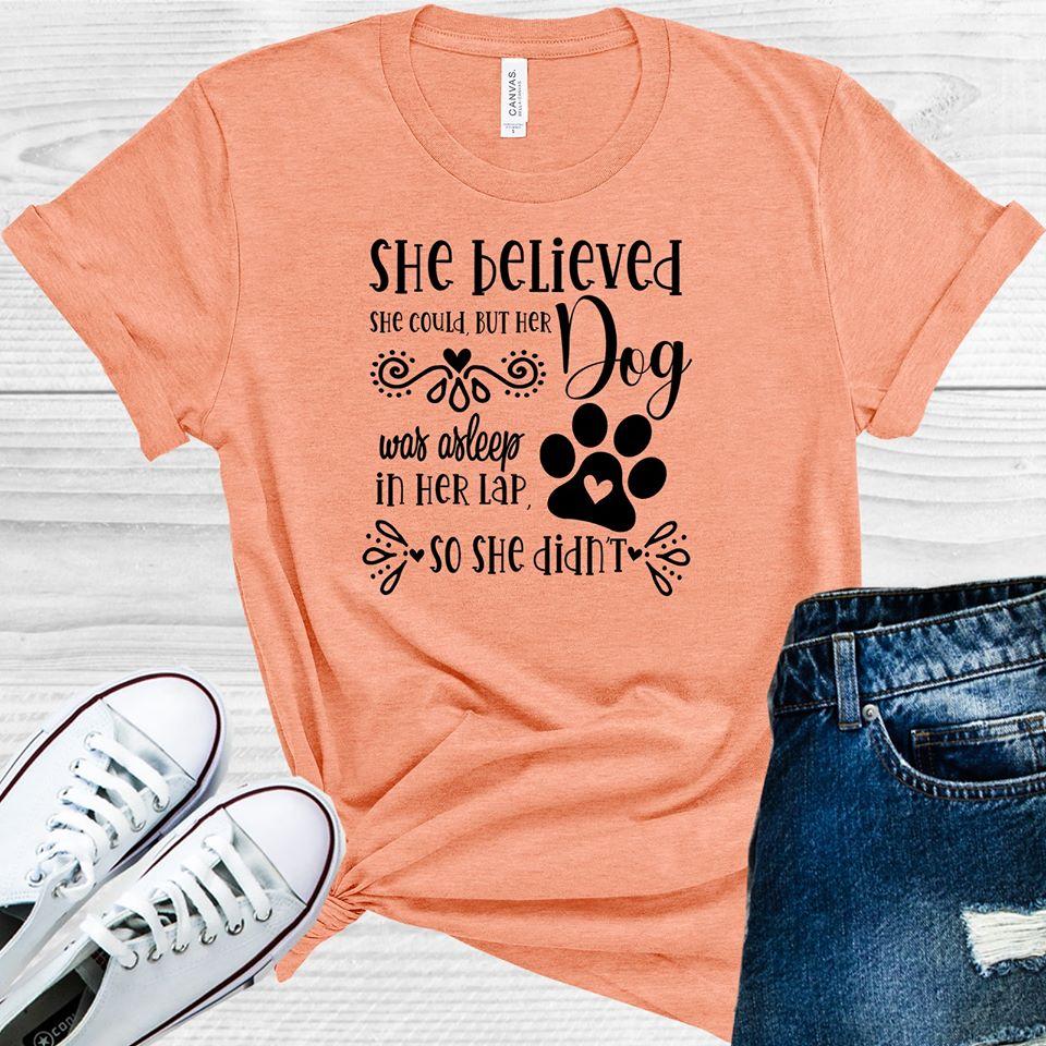 She Believed Could But Her Dog Was Asleep On Lap So Didnt Graphic Tee Graphic Tee