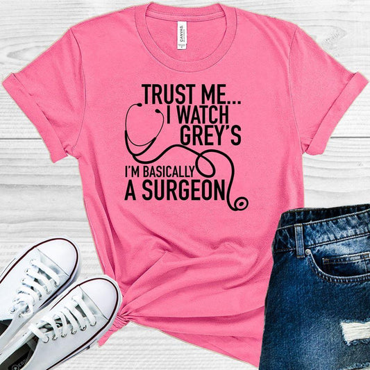 Trust Me I Watch Greys Im Basically A Surgeon Graphic Tee Graphic Tee