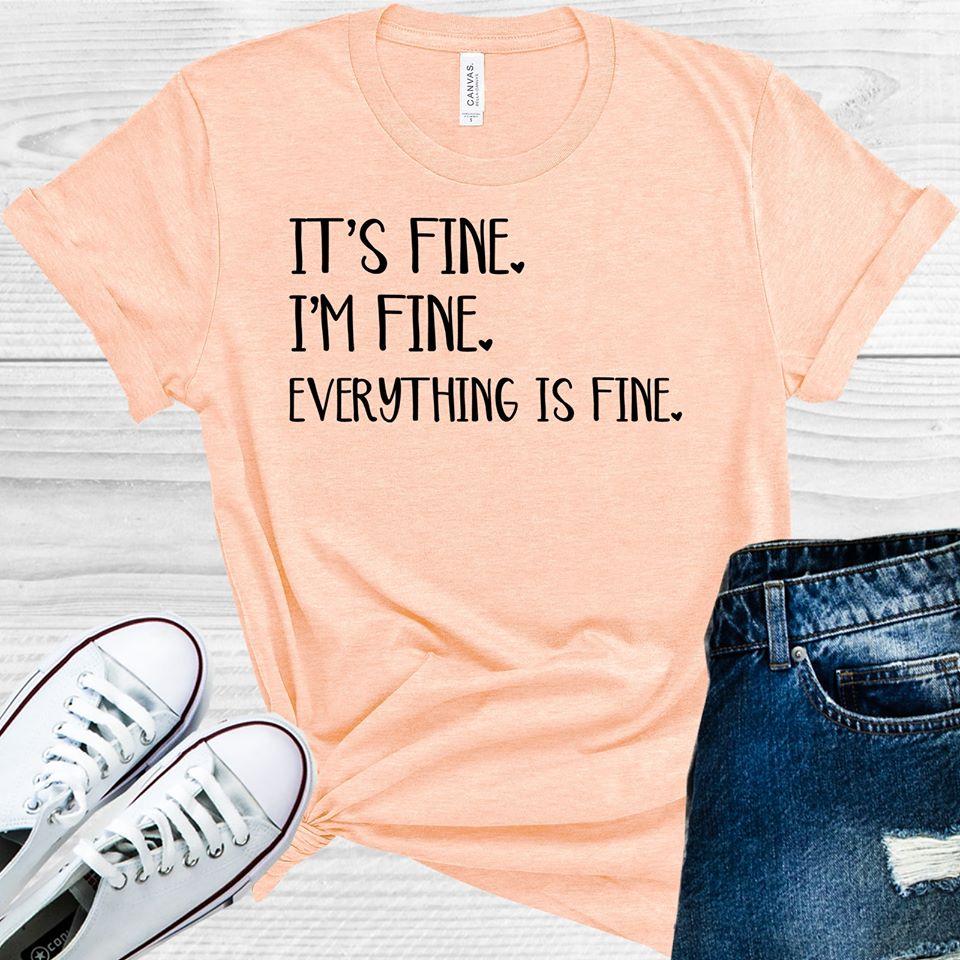 Its Fine Im Everything Is Graphic Tee Graphic Tee