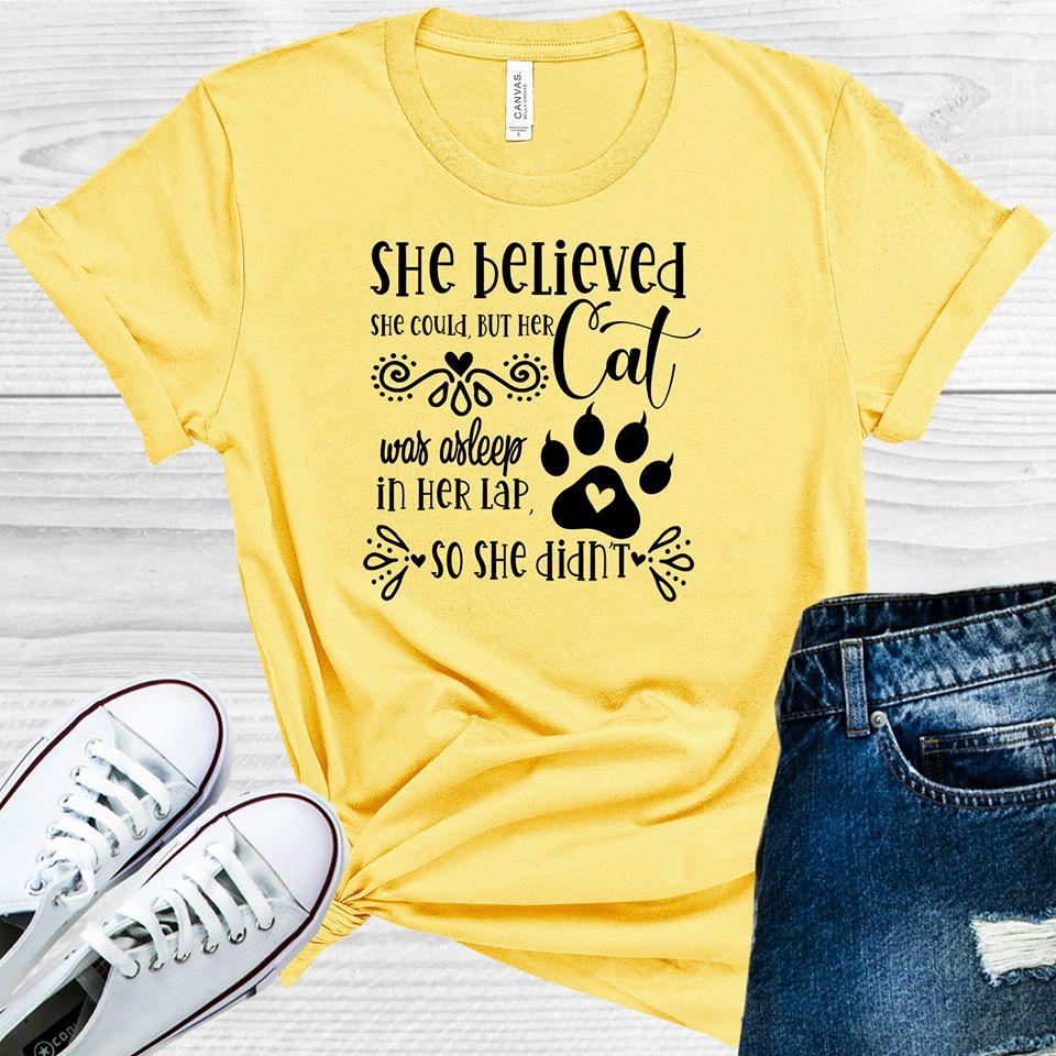 She Believed Could But Her Cat Was Asleep In Lap So Didnt Graphic Tee Graphic Tee