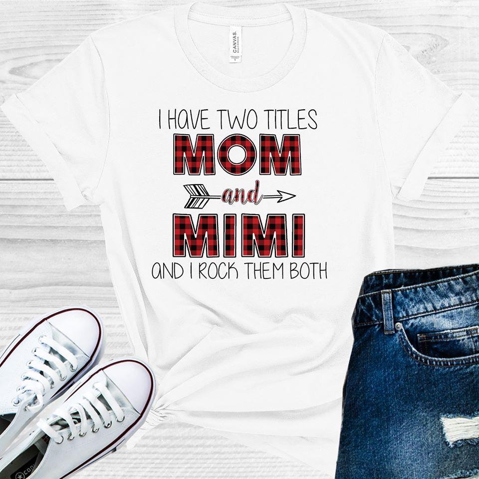 I Have Two Titles Mom & Mimi And Rock Them Both Graphic Tee Graphic Tee