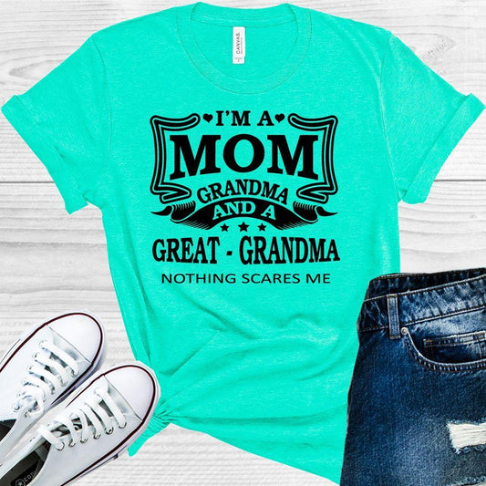 Im A Mom Grandma And Great Nothing Scares Me Graphic Tee Graphic Tee