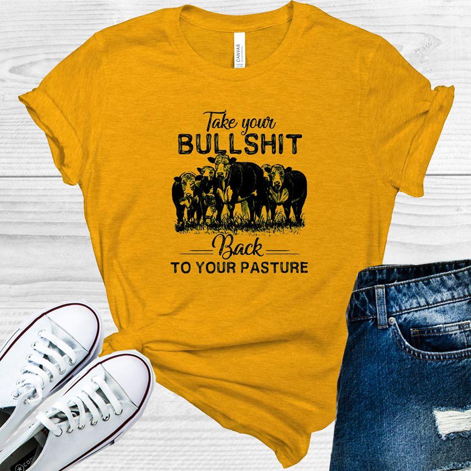 Take Your Bullsh** Back To Pasture Graphic Tee Graphic Tee