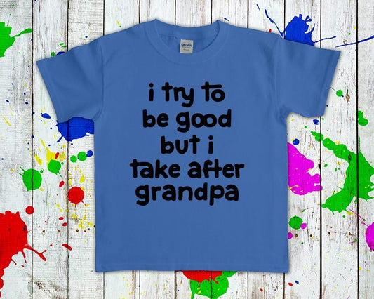 I Try To Be Good But Take After Grandpa Graphic Tee Graphic Tee