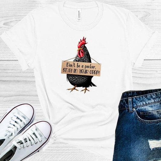 Dont Be A Pecker Stay In Your Coop Graphic Tee Graphic Tee