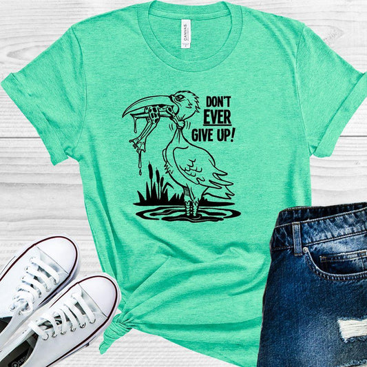 Dont Ever Give Up Graphic Tee Graphic Tee