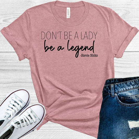 Dont Be A Lady Legend Graphic Tee Graphic Tee