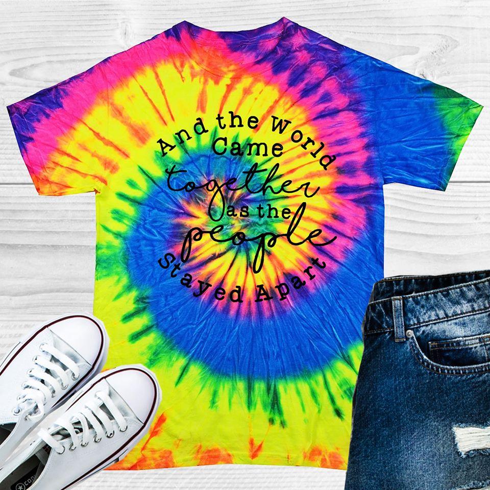 And The World Came Together As People Stayed Apart Tie Dye Graphic Tee Graphic Tee