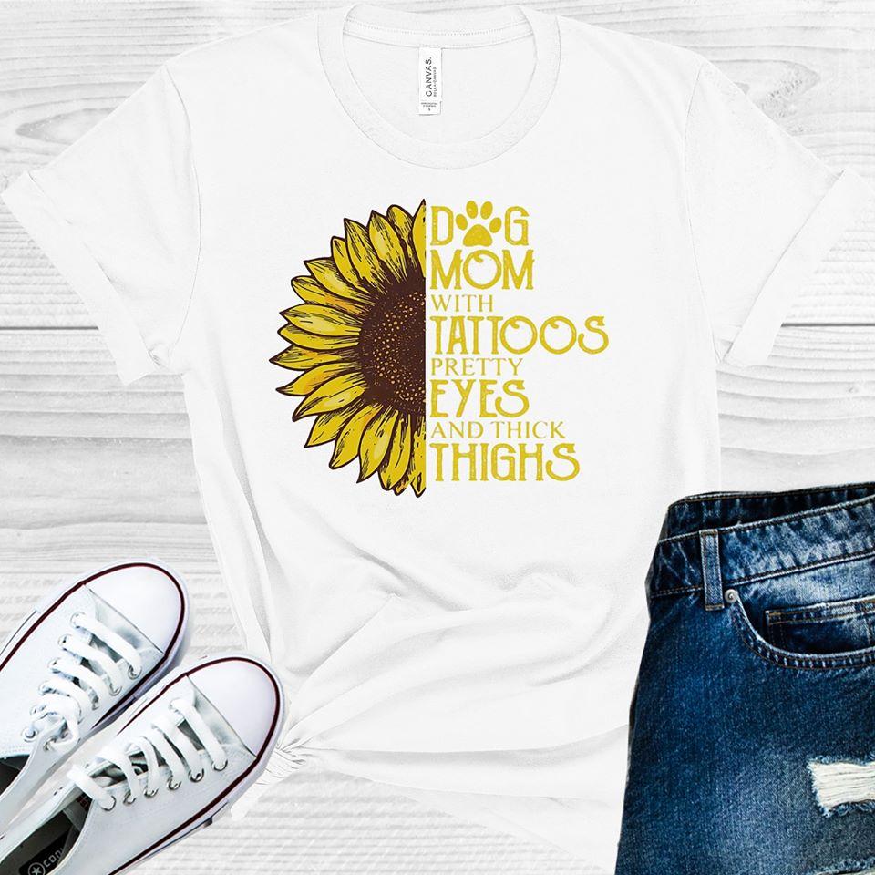 Dog Mom With Tattoos Pretty Eyes And Thick Thighs Graphic Tee Graphic Tee