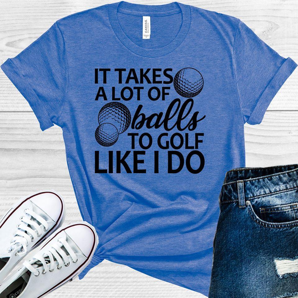 It Takes A Lot Of Balls To Golf Like I Do Graphic Tee Graphic Tee