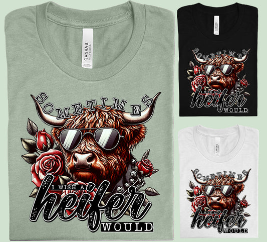 Sometimes I Wish a Heifer Would Graphic Tee