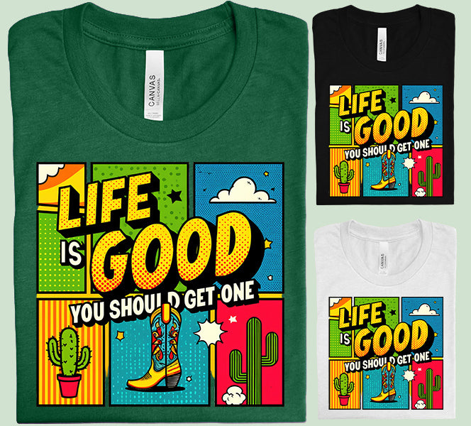 Life is Good You Should Get One Graphic Tee