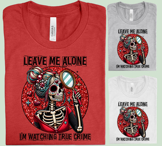 Leave Me Alone I'm Watching True Crime Graphic Tee