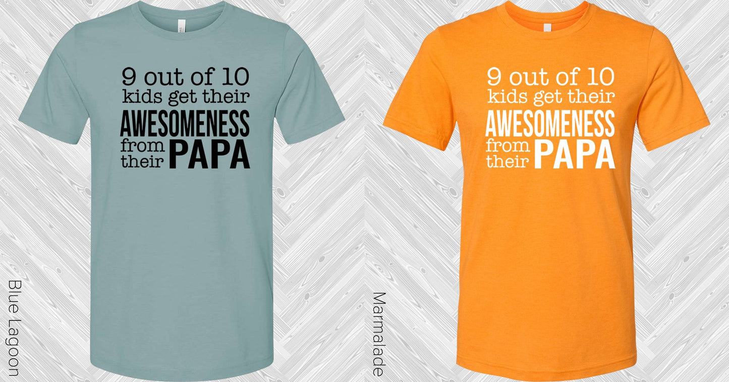 9 Out Of 10 Kids Get Their Awesomeness From Papa Graphic Tee Graphic Tee