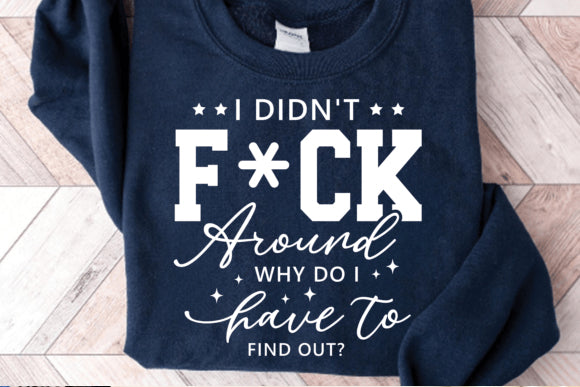 I Didn't F*ck Around Graphic Tee