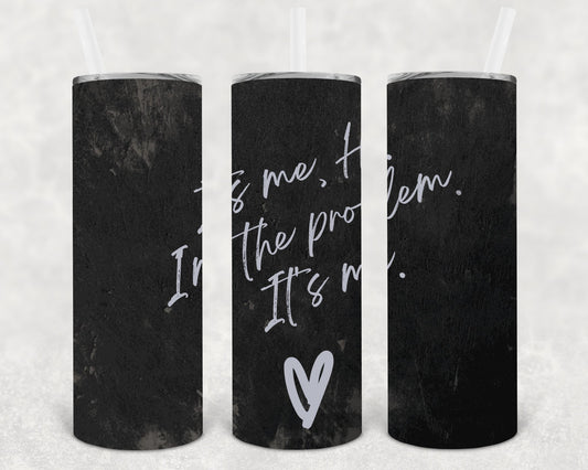 Its Me Hi Im The Problem (Black/Grey Version) 20 Oz Skinny Tumbler